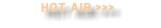 HOT AIR >>>
