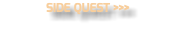 SIDE QUEST >>>