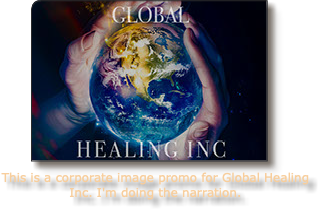 ﷯ This is a corporate image promo for Global Healing Inc. I'm doing the narration. 